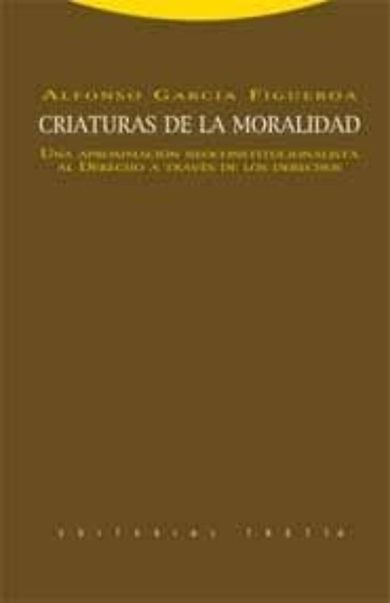 Criaturas De La Moralidad: Una Aproximacion Neoconstitucionalista Al D