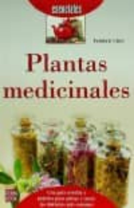 Plantas Medicinales: Una Guia Sencilla Y Practica Para Aliviar Y Curar