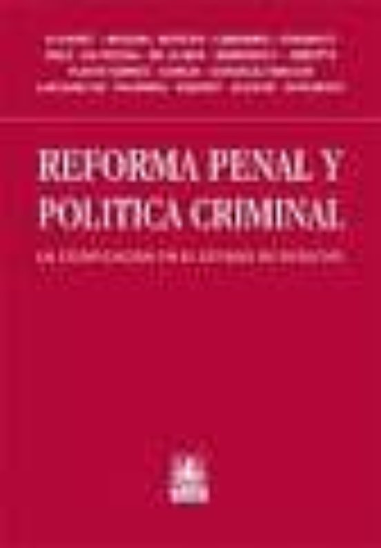 Reforma Penal Y Politica Criminal: La Codificacion En El Estado De Der