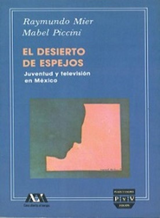 El Desierto De Espejos; Juventud Y Television En Mexico