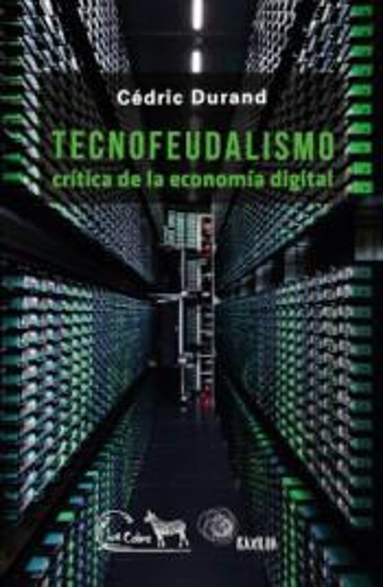 Tecnofeudalismo: Crítica De La Economía Digital