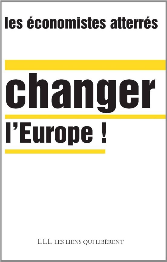 Les Economistes Atterres : Changer L Europe!