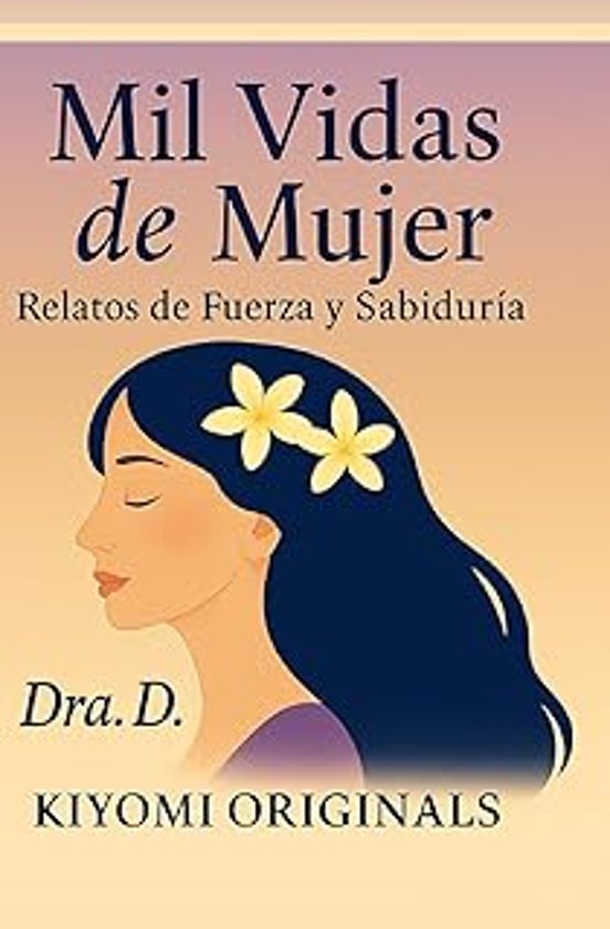 Mil Vidas De Mujer: Relatos De Fuerza Y Sabiduría
