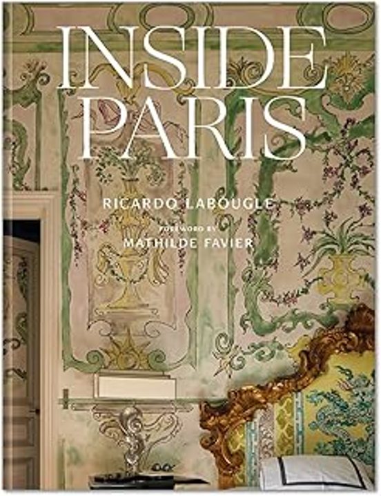 Inside Paris: An Exclusive View Inside The Houses Of Parisian Interior