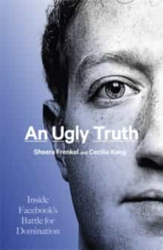 An Ugly Truth: Inside Facebook S Battle For Domination