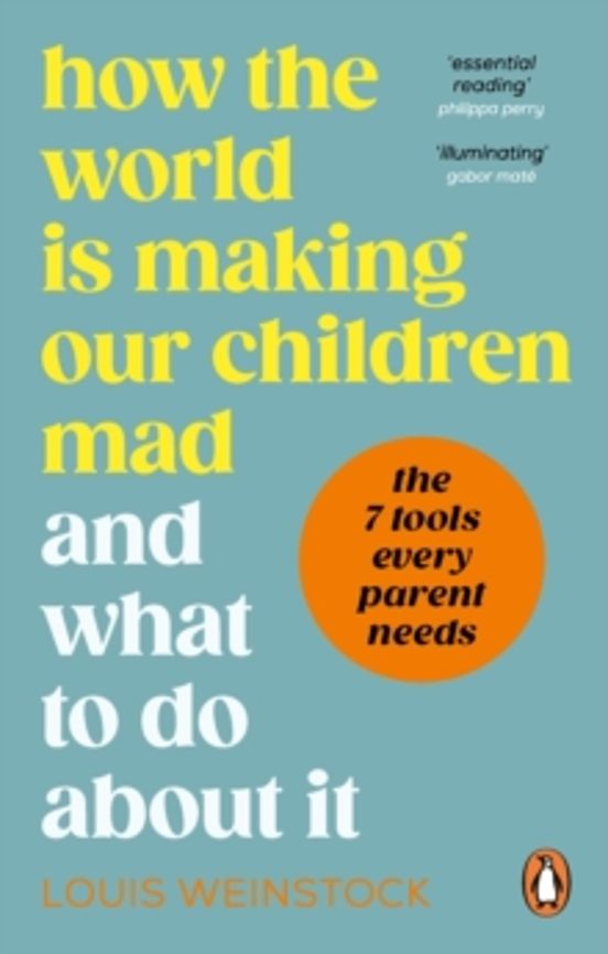 How The World Is Making Our Children Mad And What To Do About It