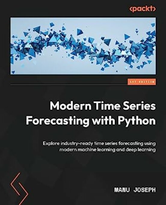 Modern Time Series Forecasting With Python: Explore Industry-ready Tim