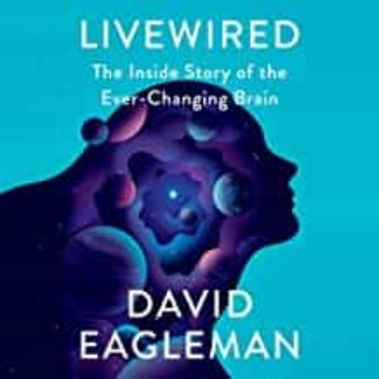 Livewired: The Inside Story Of The Ever-changing Brain
