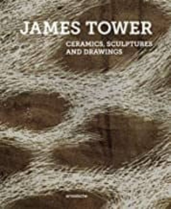 James Tower : Ceramics Sculptures And Drawings