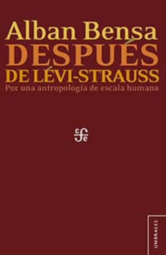 Despues De Levi-strauss: Por Una Antropologia De Escala Humana