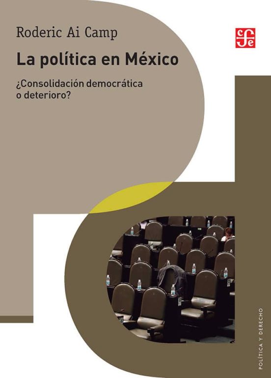 La Politica en Mexico:¿consolidacion Democratica o Deterioro?
