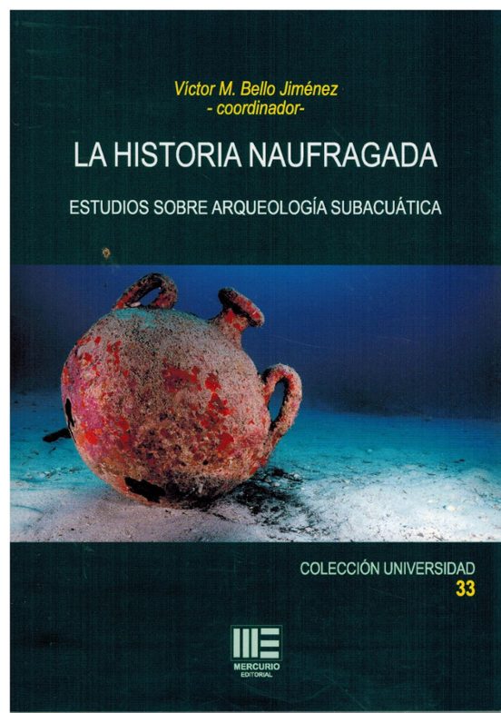 La Historia Naufragada. Estudios Sobre Arqueología Subacuática