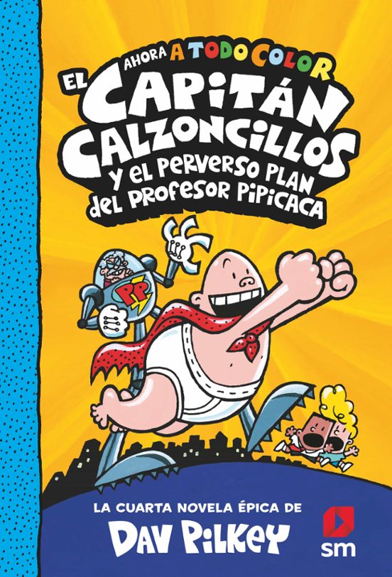 4. El Capitán Calzoncillos Y El Perverso Plan Del Profesor Pipicaca