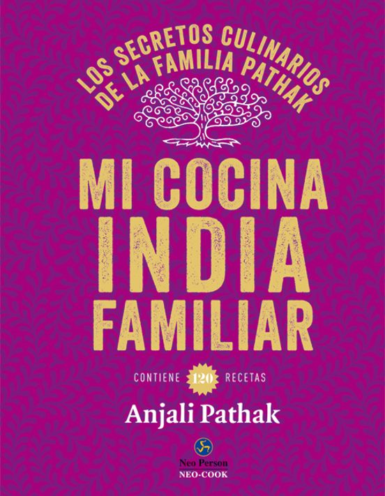 Mi Cocina India Familiar: Los Secretos Culinarios De La Familia Pathak