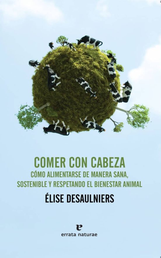 Comer Con Cabeza: Salud Ecologia Y Bienestar Animal