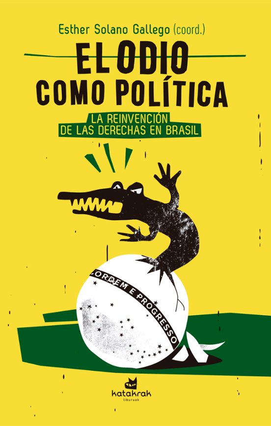 El Odio Como Politica. La Reinvencion De Las Derechas En Brasil