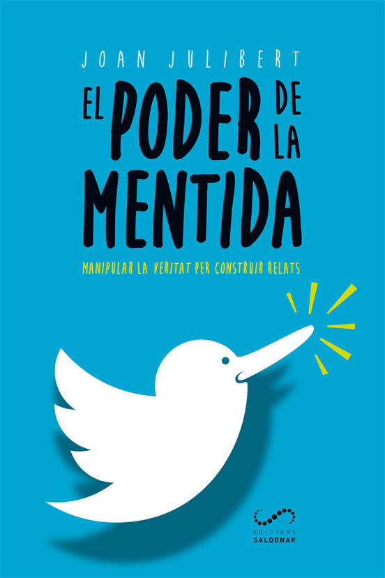 El Poder De La Mentida: Manipular La Veritat Per Construir Relats
