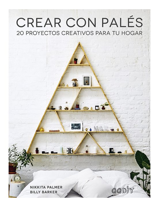 Crear Con Palés: 20 Proyectos Creativos Para Tu Hogar