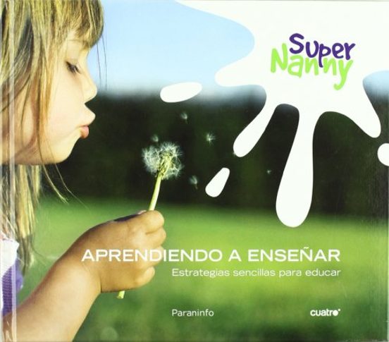 Super Nanny: Aprendiendo a Enseñar: Estrategias Sencillas para Ed Ucar