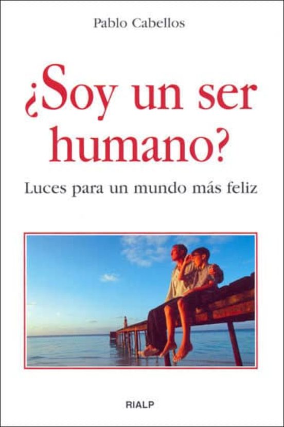 ¿Soy un Ser Humano?: Luces para un Mundo Mas Feliz