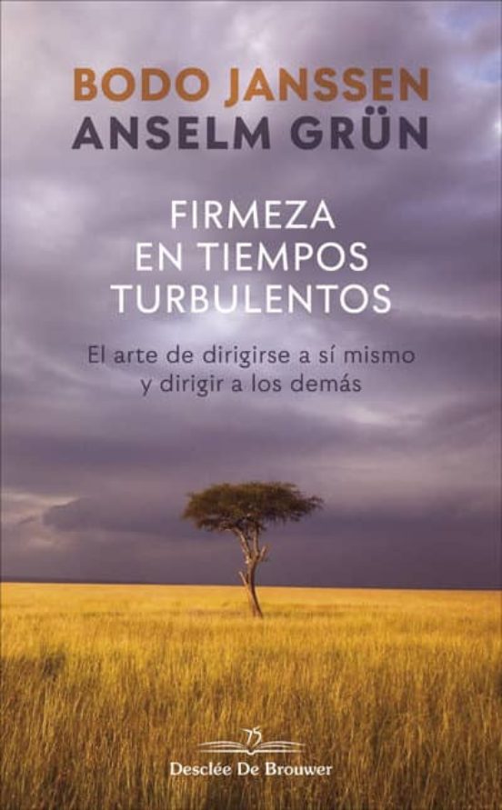 Firmeza En Tiempos Turbulentos. El Arte De Dirigirse A Sí Mismo Y Dirigir A Los Demás
