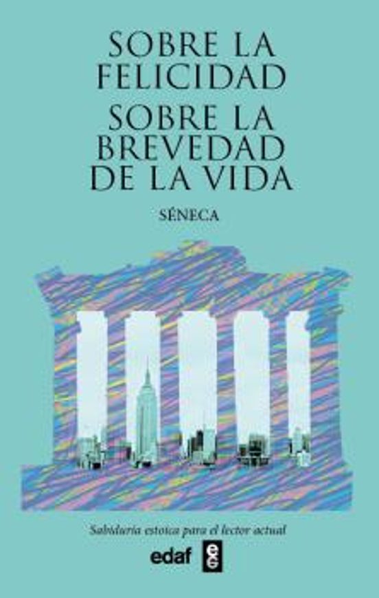 Sobre la felicidad. Sobre la brevedad de la vida