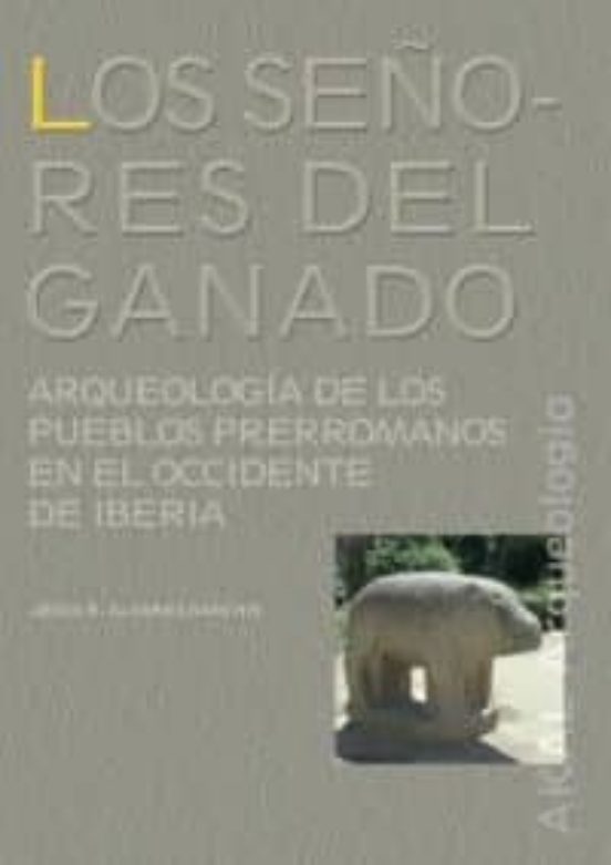 Los Señores del Ganado: Arqueologia de los Pueblos Prerromanos en el o