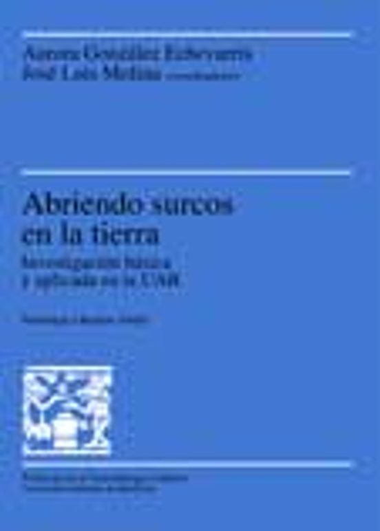 Abriendo Surcos En La Tierra: Investigacion Basica Y Aplicada En La Ua