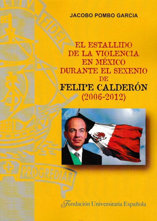 El Estallido De La Violencia En México Durante El Sexenio De Felipe Calderón