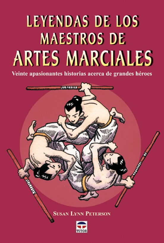 Leyendas de los Maestros de Artes Marciales: Veinte Apasionantes Histo