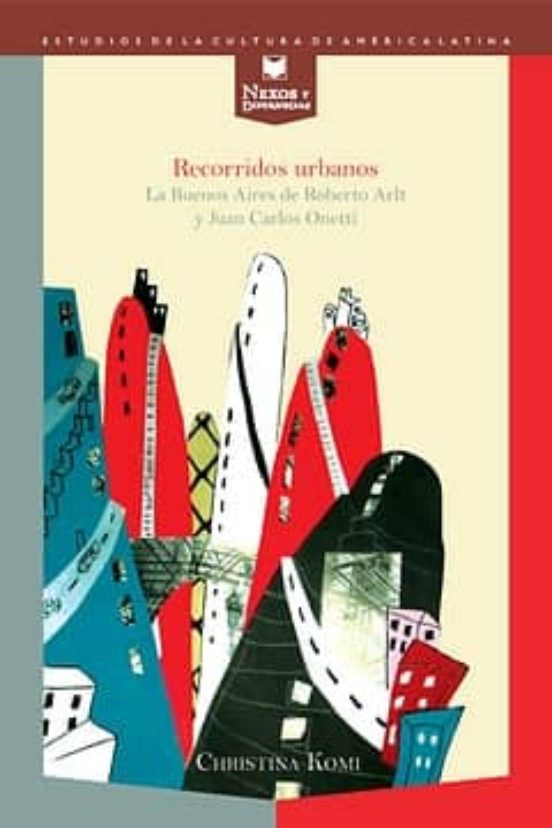 Recorridos Urbanos: La Buenos Aires De Roberto Arlt Y Juan Carlos Onet