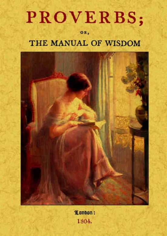 Proverbs; Or The Manual Of Wisdom: Being An Alphabetical Arrange Ment