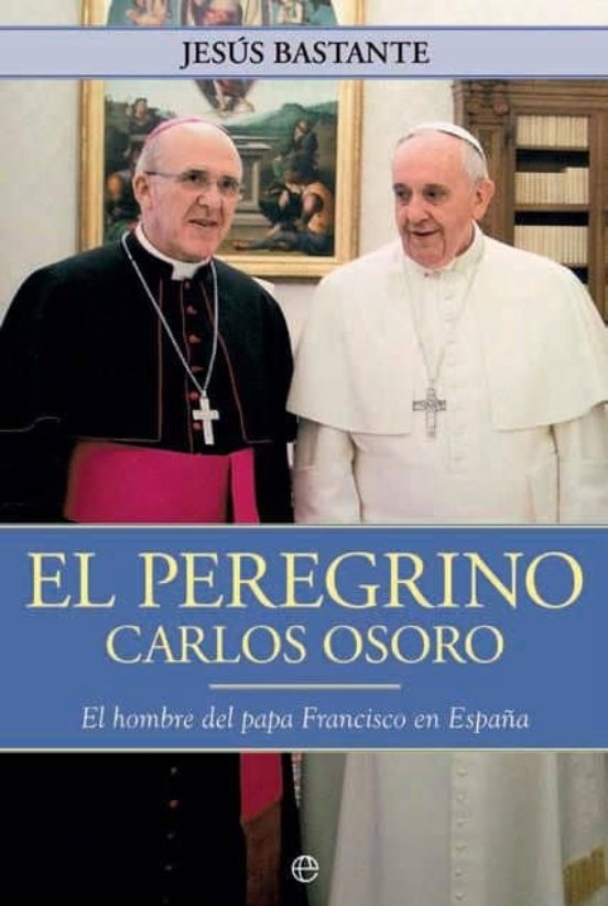 Carlos Osoro el Peregrino: El Hombre de Francisco en España