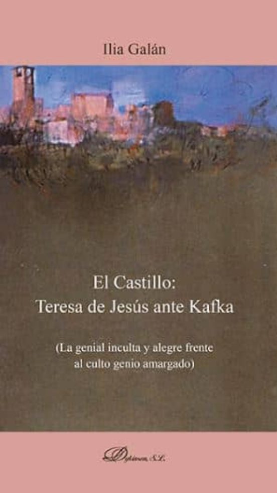 El Castillo: Teresa De Jesús Ante Kafka
