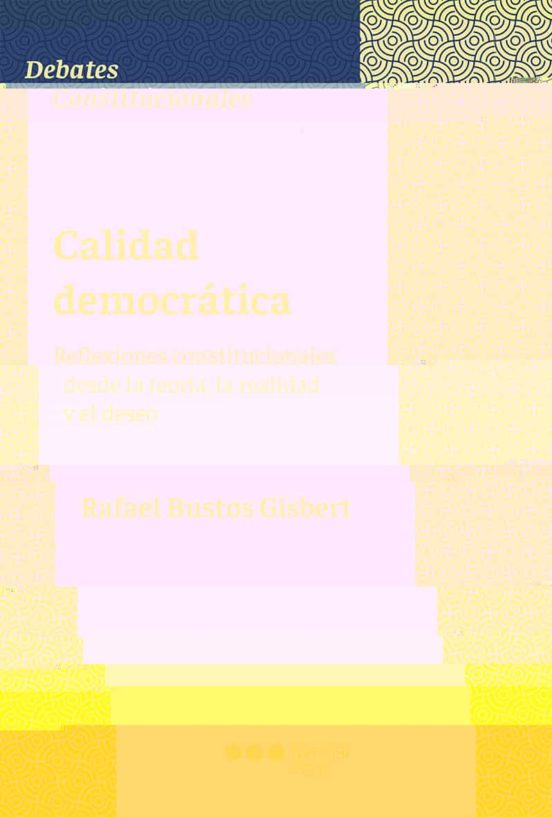 Calidad Democratica: Reflexiones Constitucionales Desde La Teoria La