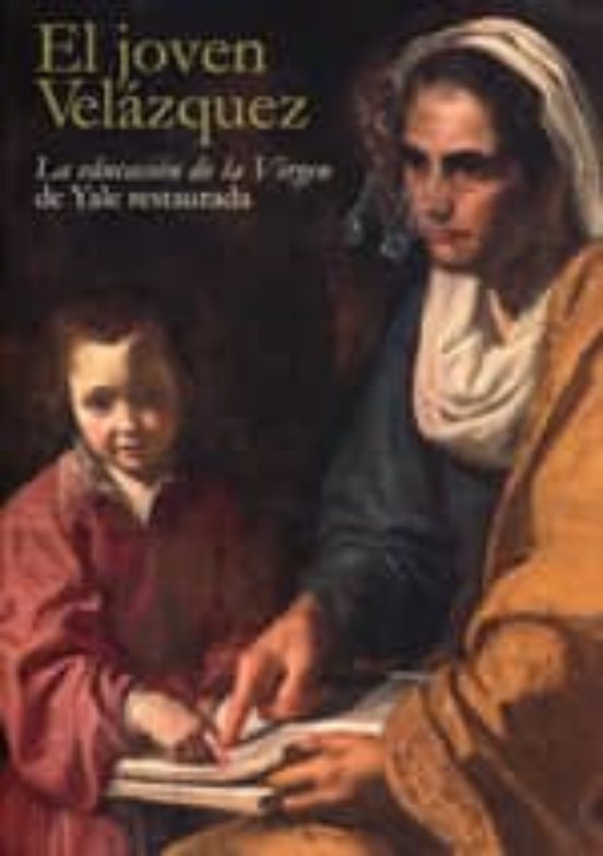 El Joven Velazquez: La Educacion De La Virgen De Yale Restaurada