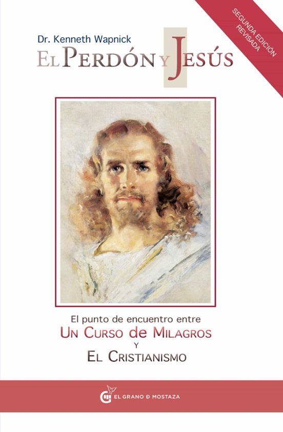 El Perdon Y Jesus: El Punto De Encuentro Entre Un Curso De Milagr Os Y