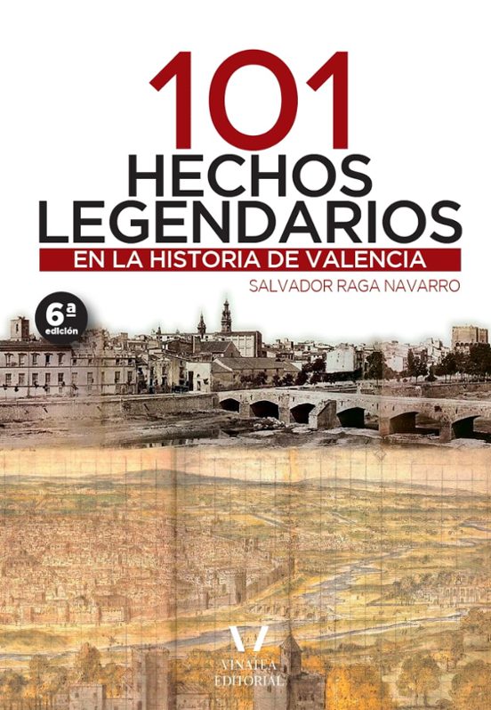 101 Hechos Legendarios En La Historia De Valencia