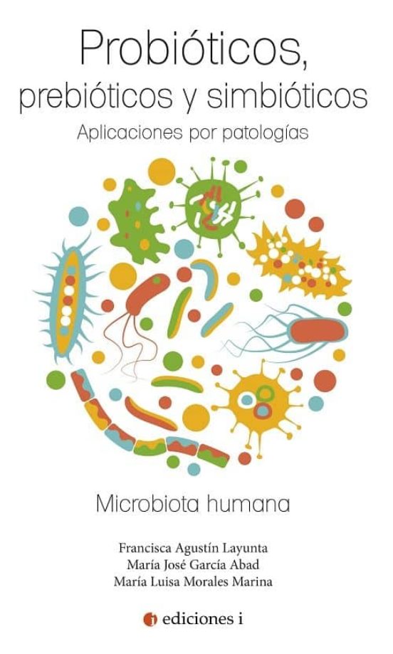 Probioticos Prebioticos Y Simbioticos: Aplicaciones Por Patologias