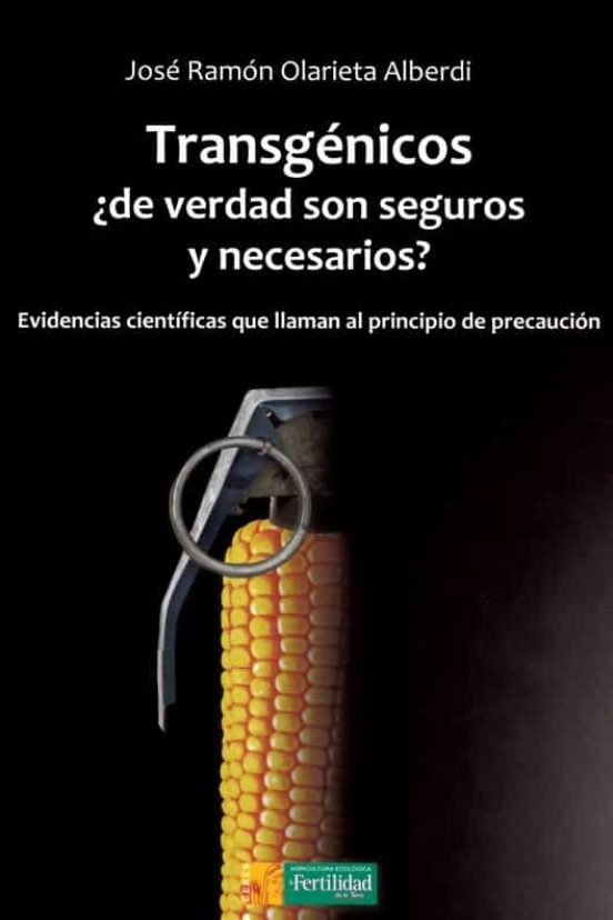 Transgenicos ¿de Verdad Son Seguros Y Necesarios?: Evidencias Cientifi