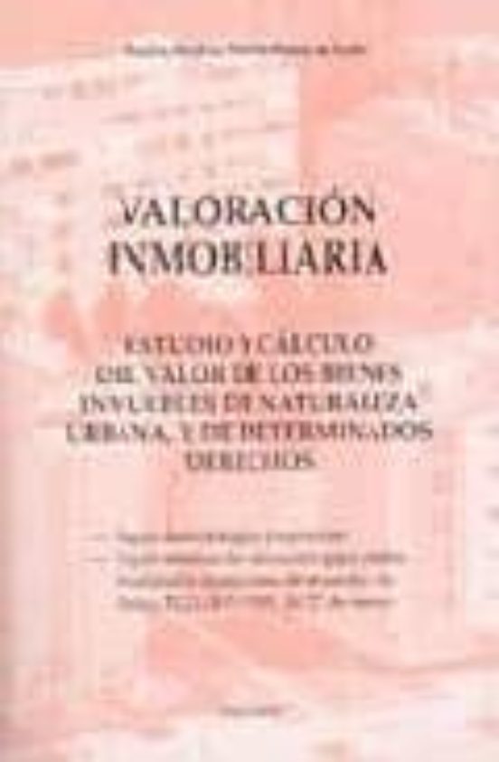 Valoracion Inmobiliaria: Estudio Y Calculo Del Valor De Los Biene S In