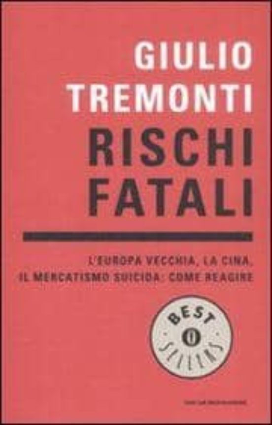 Rischi Fatali. L Europa Vecchia La Cina Il Mercatismo Suicida: Come Re