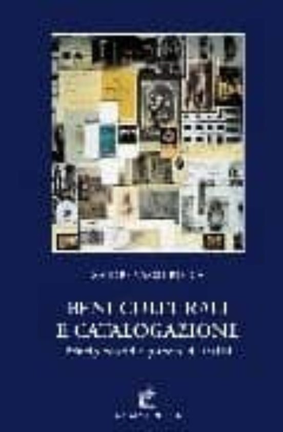Beni Culturali E Catalogazione: Principi Teorici E Percorsi Di An Alis