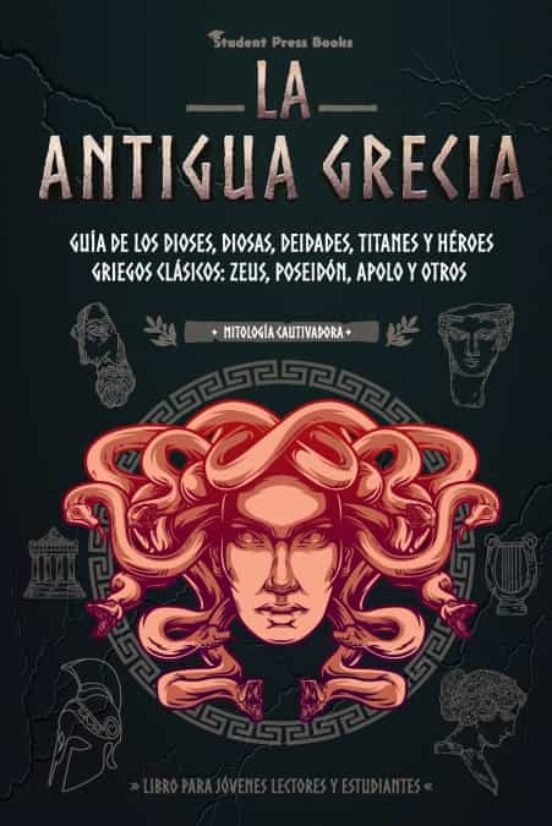 La Antigua Grecia: Guía De Los Dioses Diosas Deidades Titanes Y Héroes