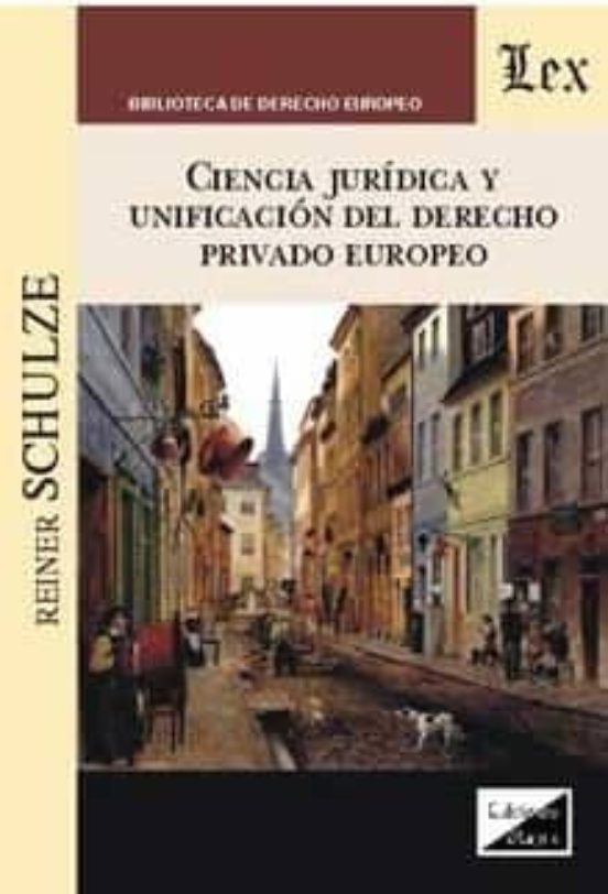 Ciencia Juridica Y Unificacion Del Derecho Privado Europeo