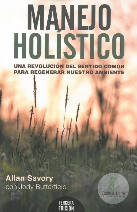 Manejo Holístico: Una Revolución Del Sentido Común Para Regenerar Nuestro Ambiente