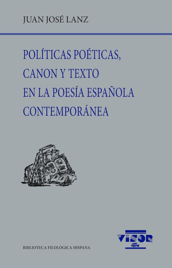 Políticas Poeticas Canon y Texto en la Poesía Española Contempor Ánea