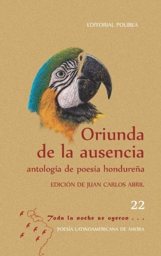 Oriunda De La Ausencia. Antología De Poesía Hondureña