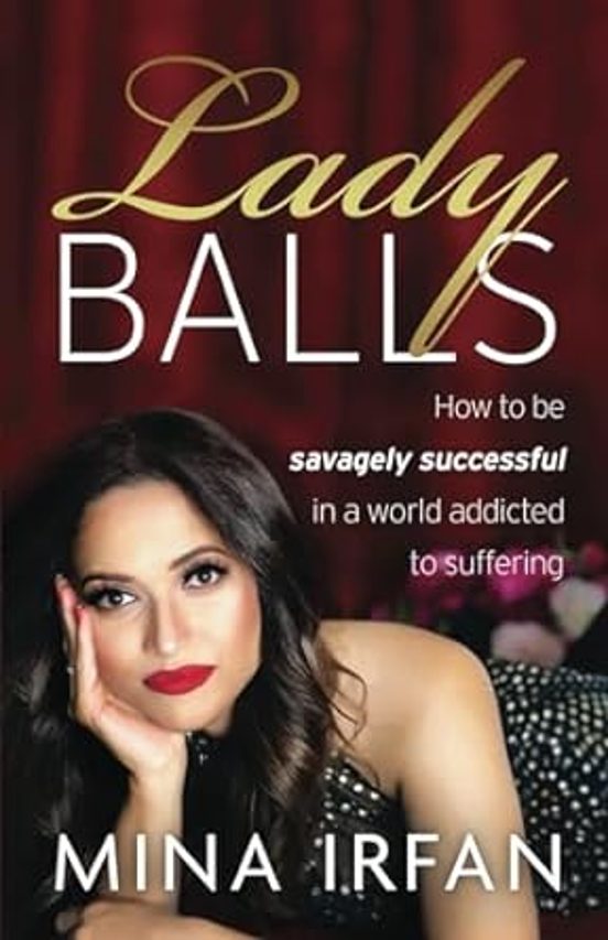Lady Balls: How To Be Savagely Successful In A World Addicted To Suffe