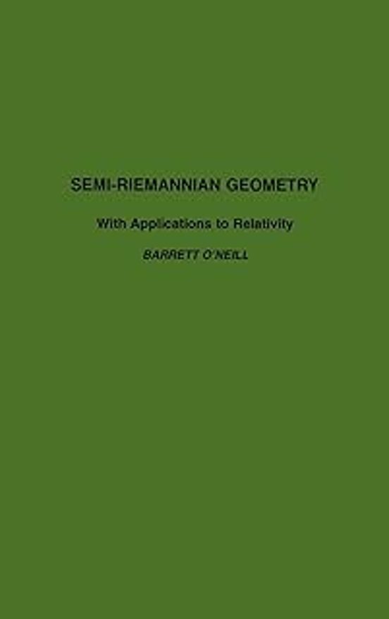 Semi-riemannian Geometry With Applications To Relativity: Volume 103